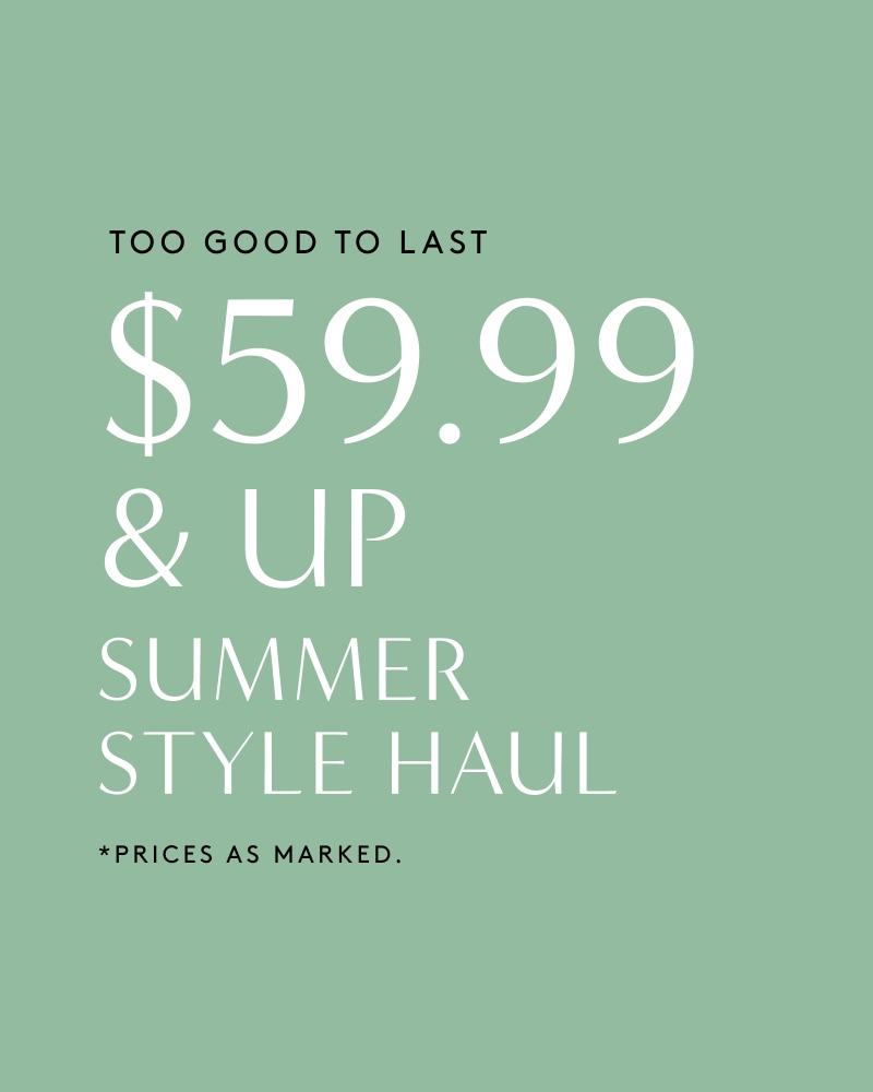 $59.99 and up summer style haul prices as marked