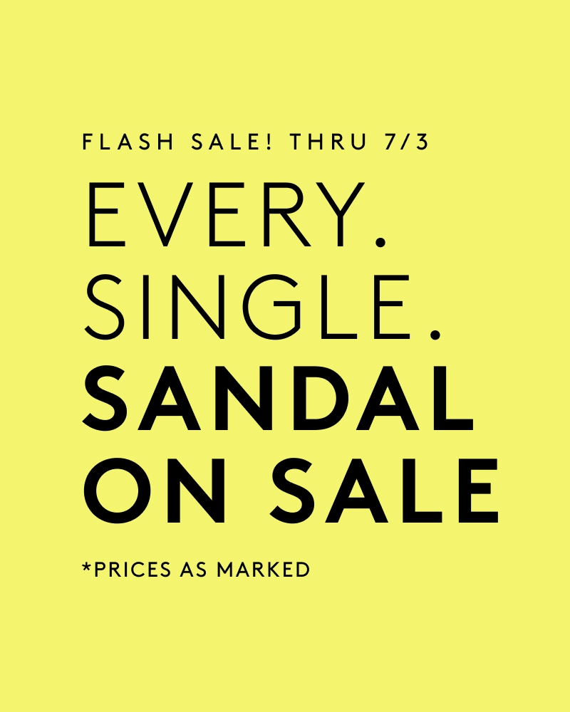 flash sale thru 7/3 every single sandal on sale prices as marked