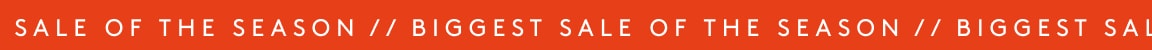 BIGGEST SALE OF THE SEASON //